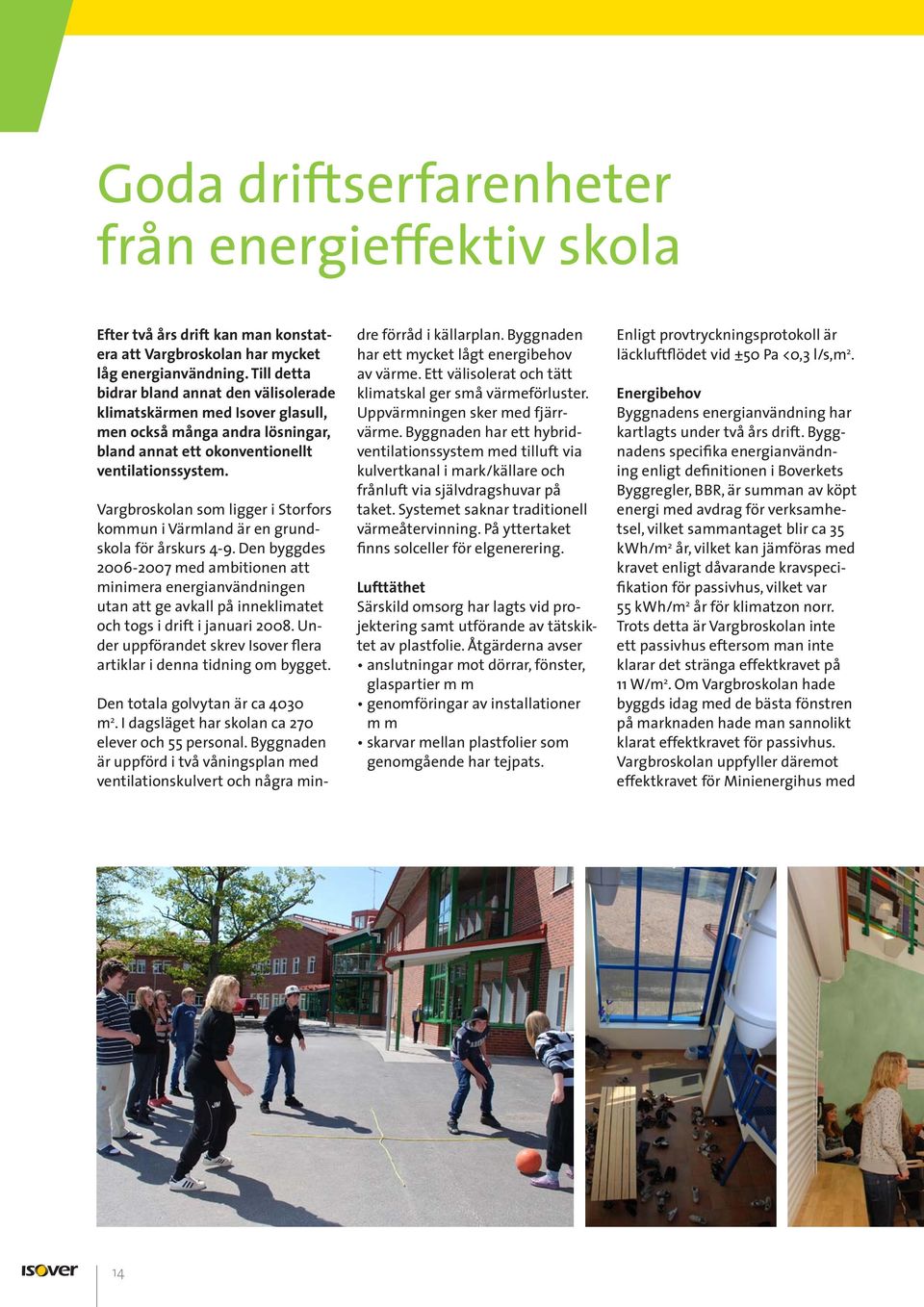 Vargbroskolan som ligger i Storfors kommun i Värmland är en grundskola för årskurs 4-9.