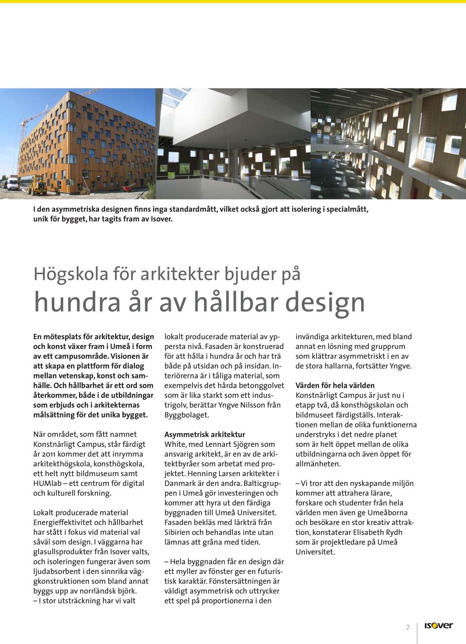 Visionen är att skapa en plattform för dialog mellan vetenskap, konst och samhälle.