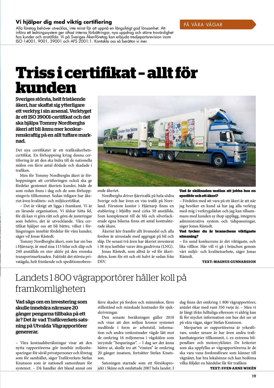 Vi på Sveriges Åkeriföretag kan erbjuda tredjepartsrevision inom ISO 14001, 9001, 39001 och AFS 2001:1. Kontakta oss så berättar vi mer.