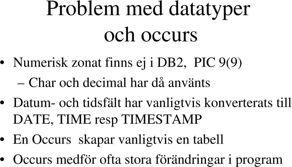 vanligtvis konverterats till DATE, TIME resp TIMESTAMP En Occurs