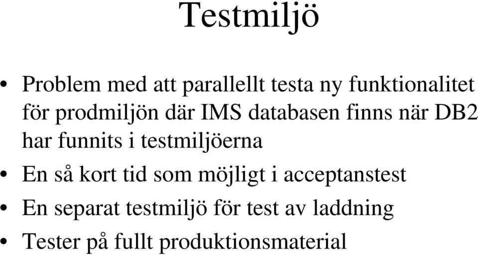 testmiljöerna En så kort tid som möjligt i acceptanstest En