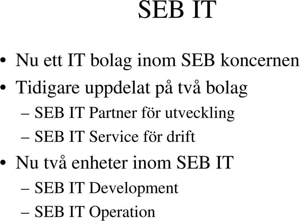 för utveckling SEB IT Service för drift Nu två