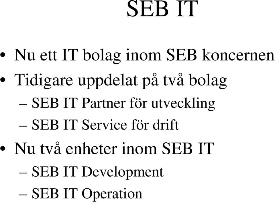 för utveckling SEB IT Service för drift Nu två