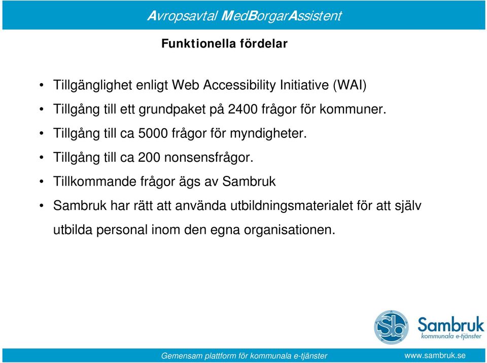 Tillgång till ca 5000 frågor för myndigheter. Tillgång till ca 200 nonsensfrågor.