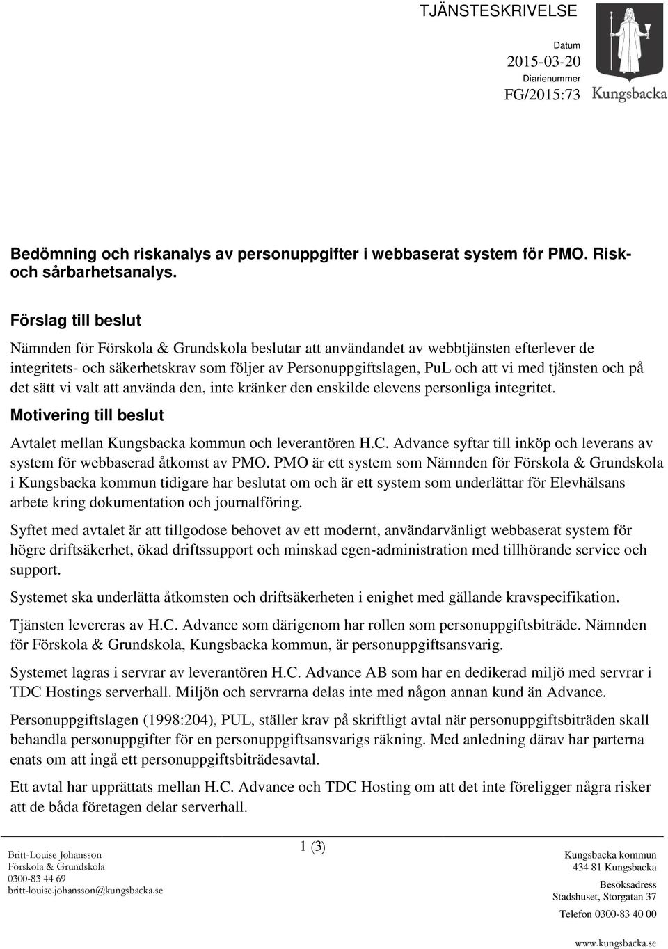 tjänsten och på det sätt vi valt att använda den, inte kränker den enskilde elevens personliga integritet. Motivering till beslut Avtalet mellan Kungsbacka kommun och leverantören H.C.