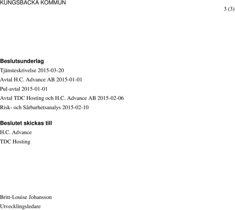 H.C. Advance AB 2015-02-06 Risk- och Sårbarhetsanalys 2015-02-10 Beslutet