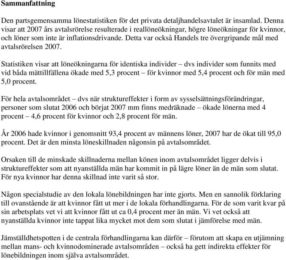 Detta var också Handels tre övergripande mål med avtalsrörelsen 2007.
