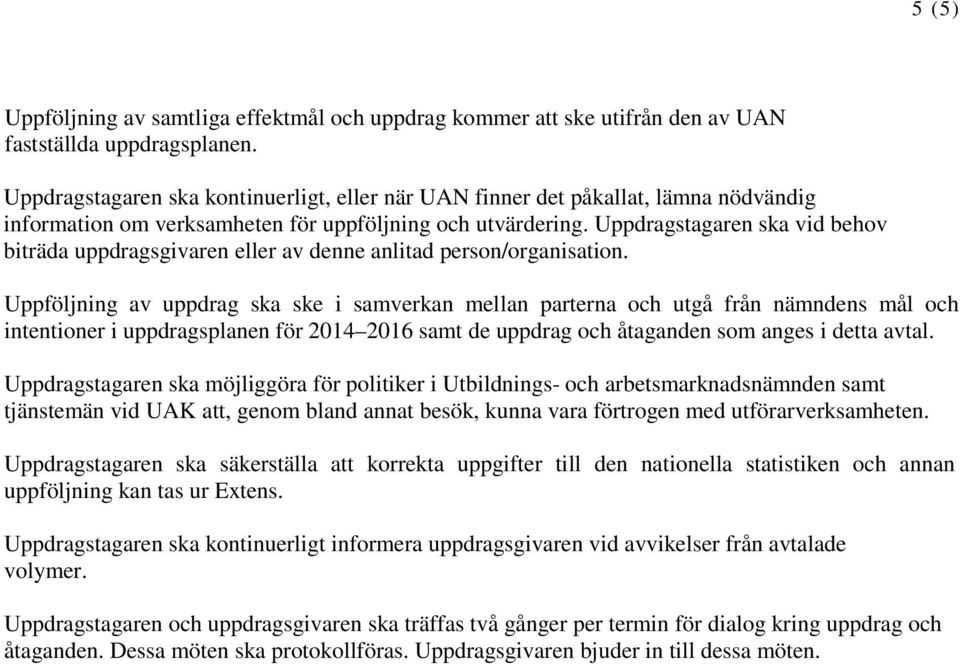 Uppdragstagaren ska vid behov biträda uppdragsgivaren eller av denne anlitad person/organisation.