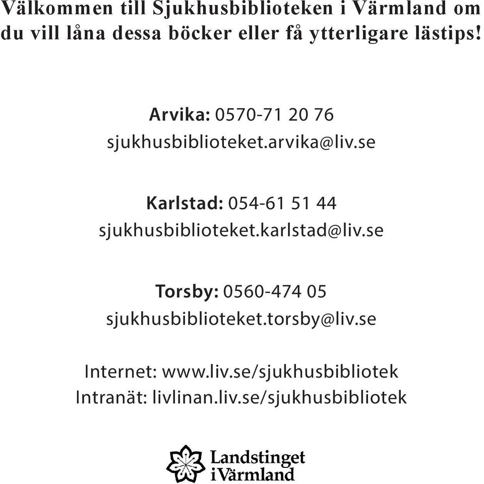 se Karlstad: 054-61 51 44 sjukhusbiblioteket.karlstad@liv.