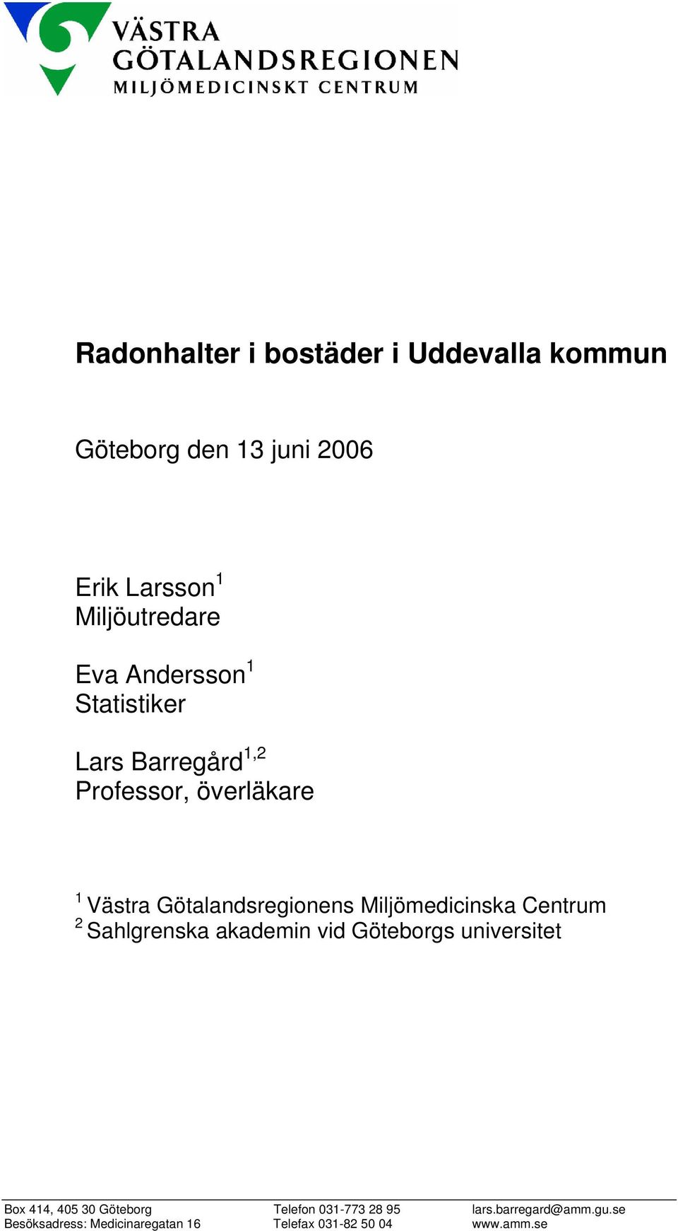 Sahlgrenska akademin vid Göteborgs universitet Box 414, 405 30 Göteborg Telefon 031-773 28