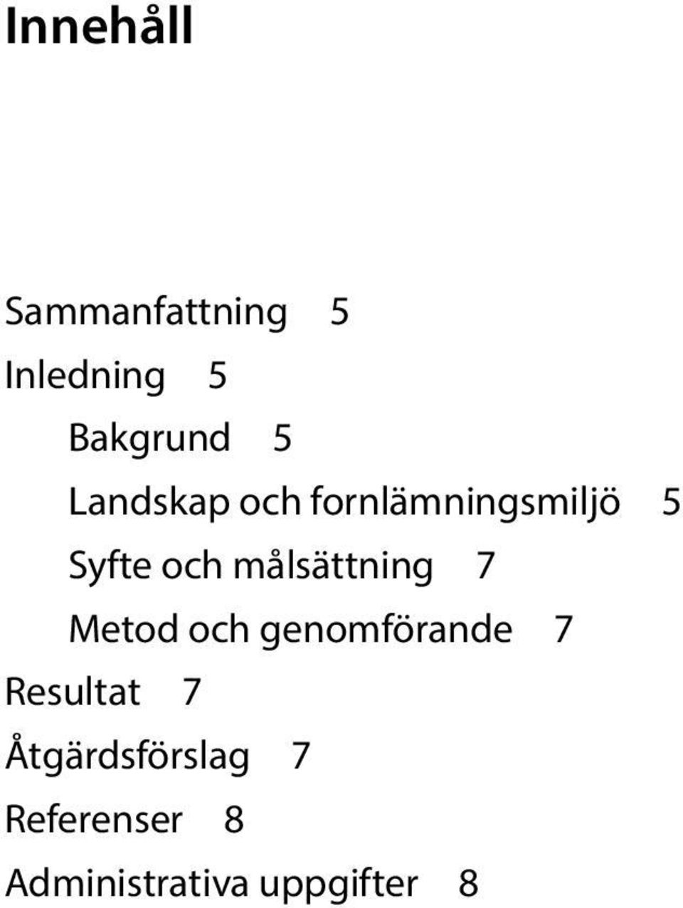 7 Metod och genomförande 7 Resultat 7 Åtgärdsförslag 7