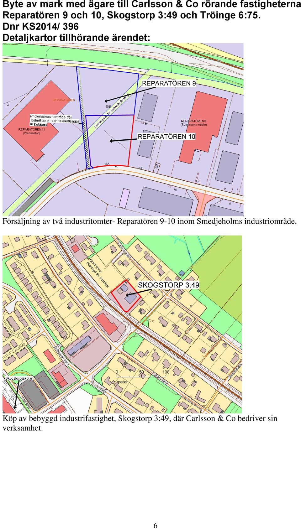 Dnr KS2014/ 396 Detaljkartor tillhörande ärendet: Försäljning av två industritomter-