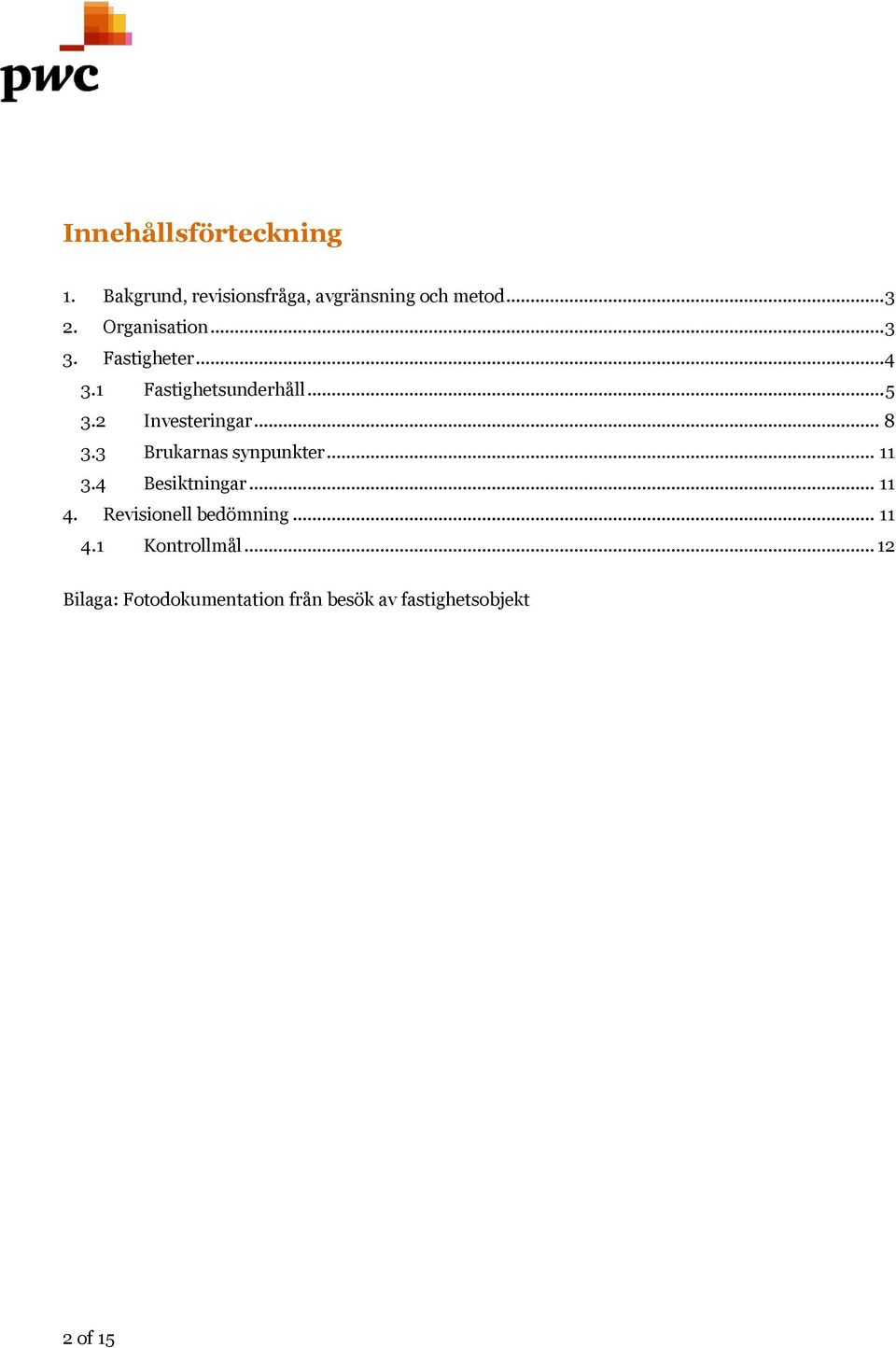 .. 8 3.3 Brukarnas synpunkter... 11 3.4 Besiktningar... 11 4. Revisionell bedömning.