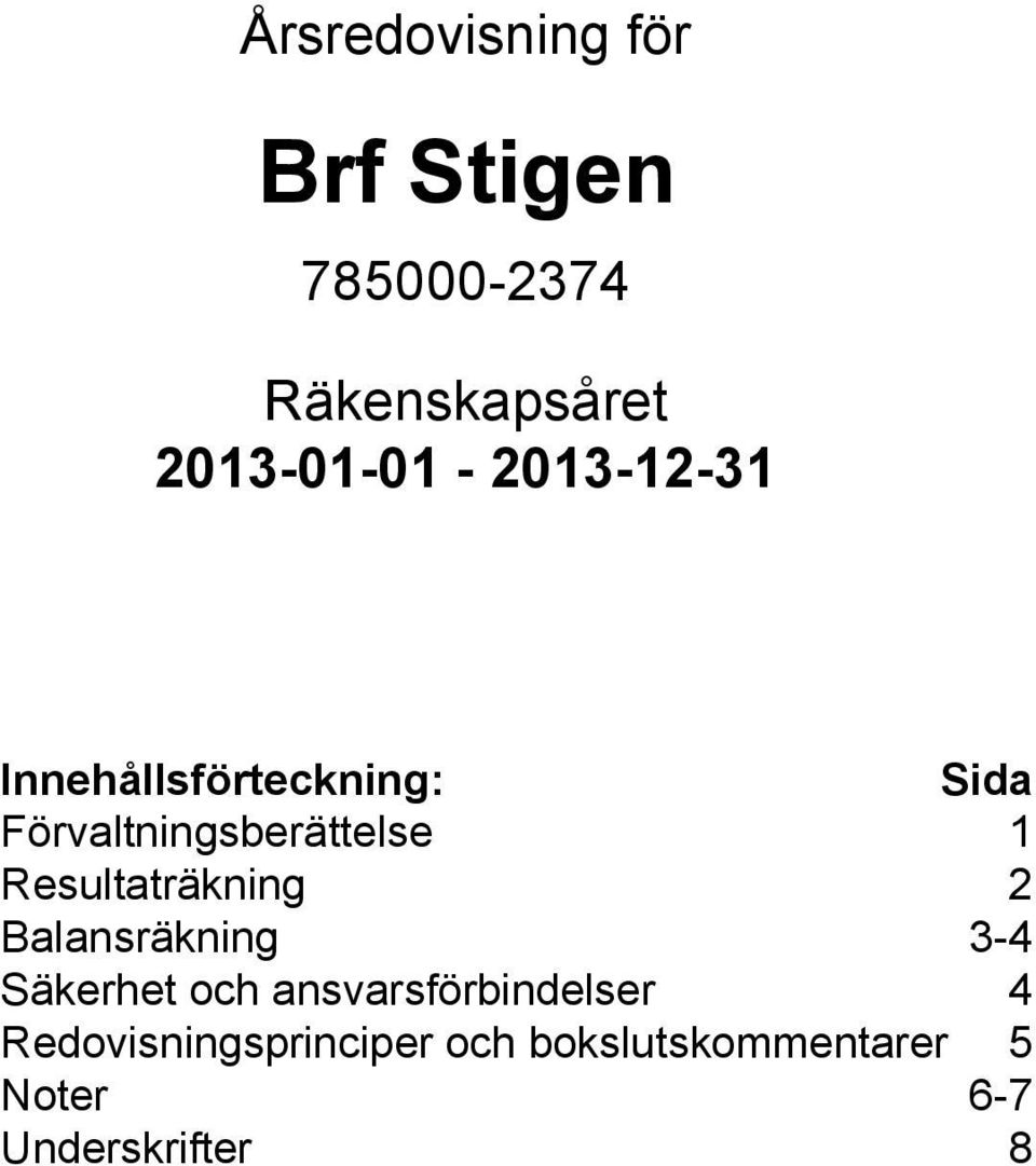 Förvaltningsberättelse 1 Resultaträkning 2 Balansräkning 3-4