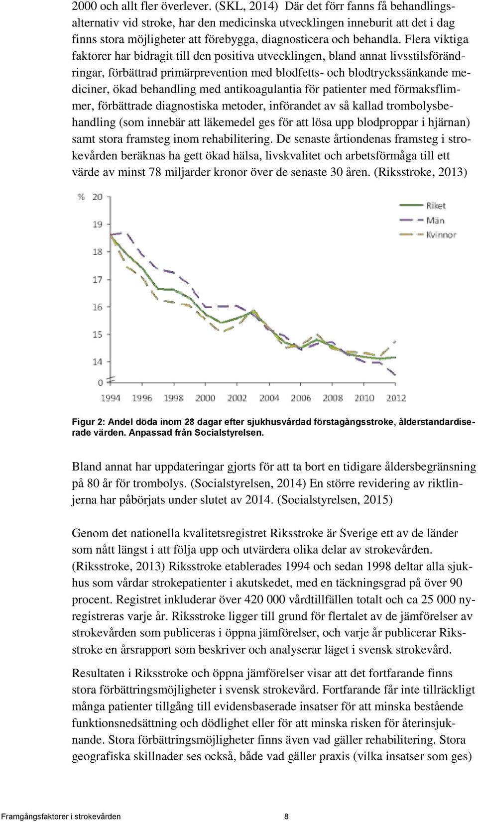 Flera viktiga faktorer har bidragit till den positiva utvecklingen, bland annat livsstilsförändringar, förbättrad primärprevention med blodfetts- och blodtryckssänkande mediciner, ökad behandling med