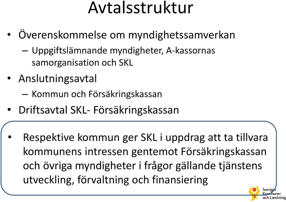 Försäkringskassan Respektive kommun ger SKL i uppdrag att ta tillvara kommunens intressen