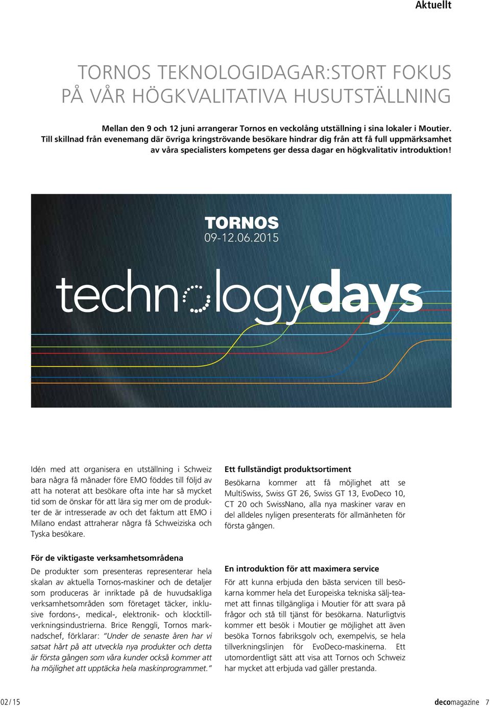 2015 techn logydays Idén med att organisera en utställning i Schweiz bara några få månader före EMO föddes till följd av att ha noterat att besökare ofta inte har så mycket tid som de önskar för att