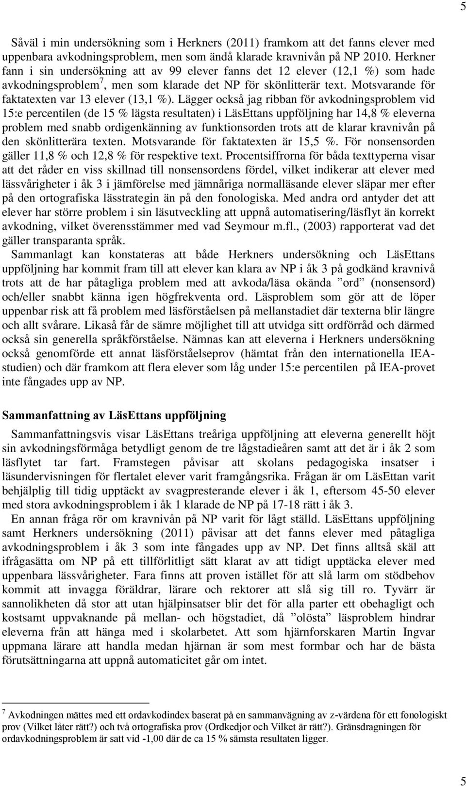 Motsvarande för faktatexten var 13 elever (13,1 %).
