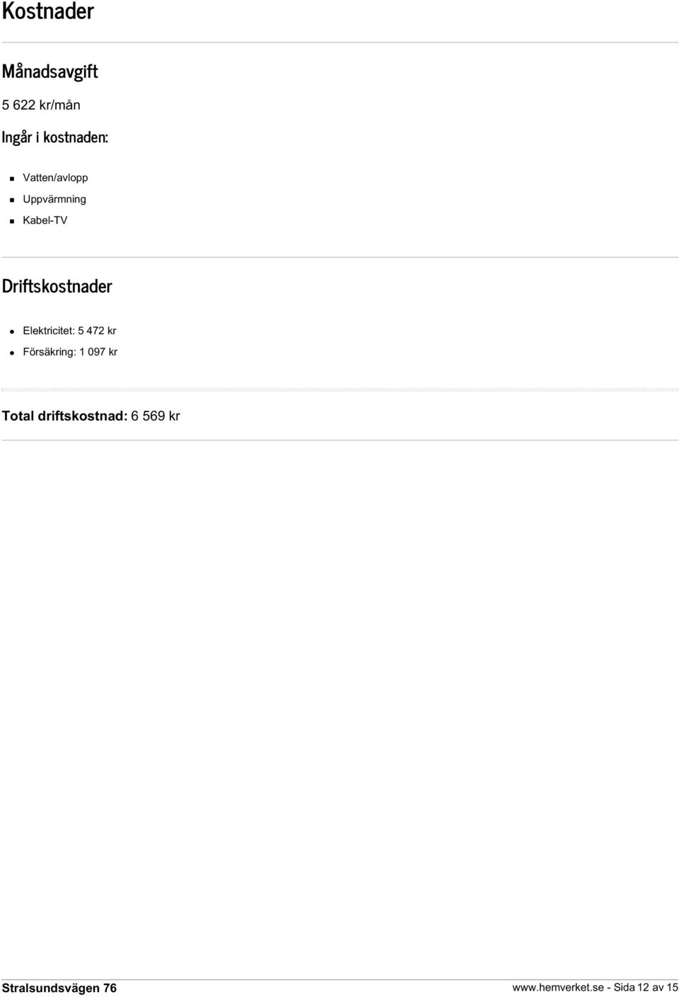 Driftskostnader Elektricitet: 5 472 kr Försäkring: 1