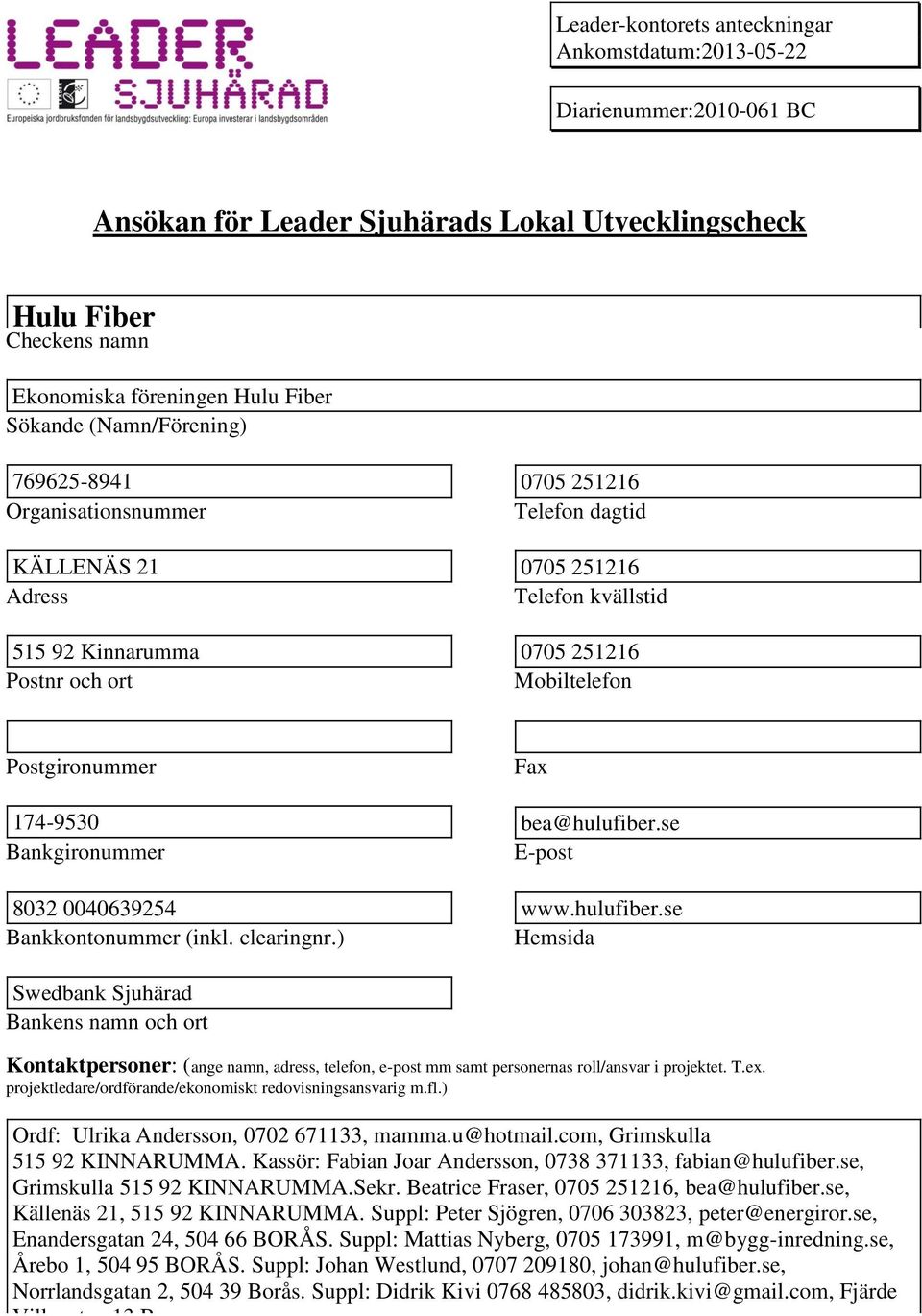 Fax 174-9530 bea@hulufiber.se Bankgironummer E-post 8032 0040639254 www.hulufiber.se Bankkontonummer (inkl. clearingnr.