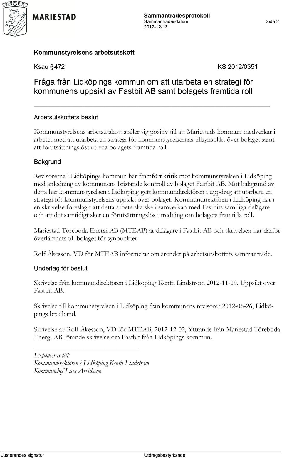 Revisorerna i Lidköpings kommun har framfört kritik mot kommunstyrelsen i Lidköping med anledning av kommunens bristande kontroll av bolaget Fastbit AB.