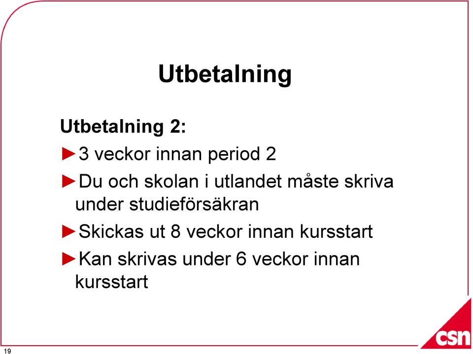 under studieförsäkran Skickas ut 8 veckor innan