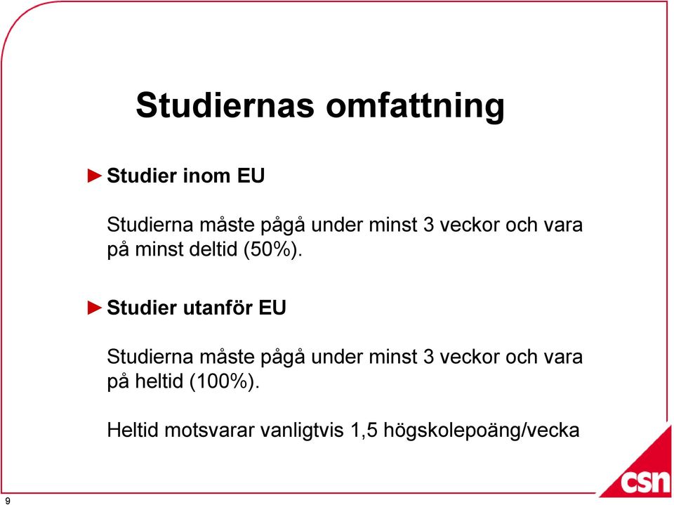 Studier utanför EU Studierna måste pågå under minst 3 veckor