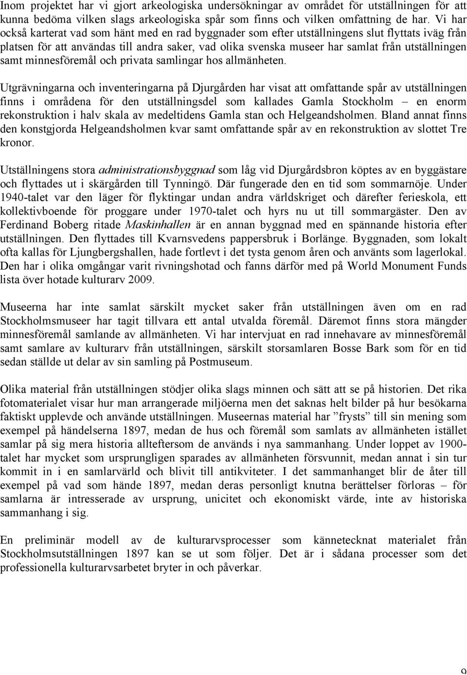 utställningen samt minnesföremål och privata samlingar hos allmänheten.