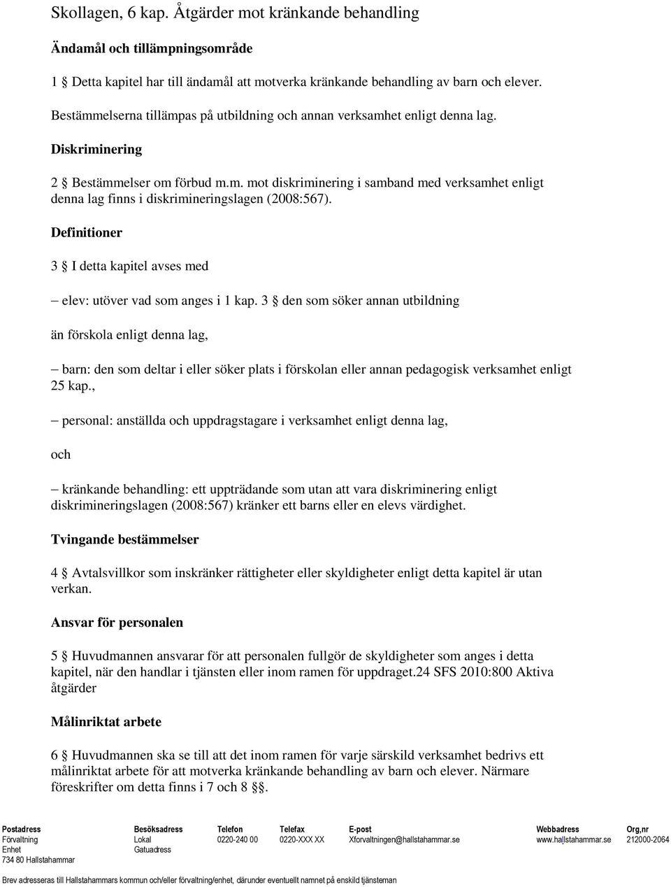 Definitioner 3 I detta kapitel avses med elev: utöver vad som anges i 1 kap.