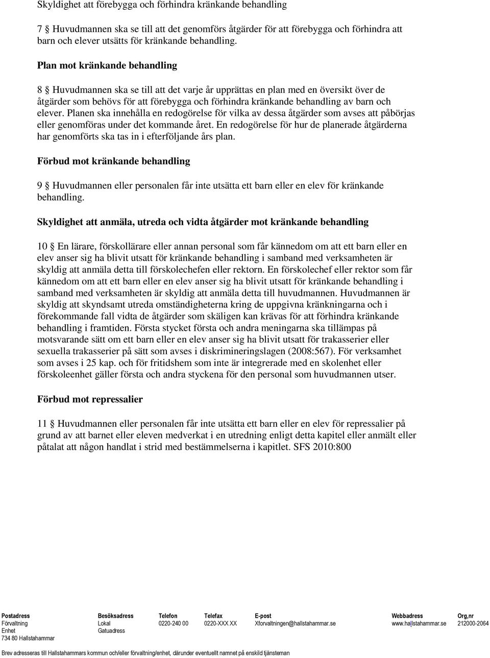 elever. Planen ska innehålla en redogörelse för vilka av dessa åtgärder som avses att påbörjas eller genomföras under det kommande året.