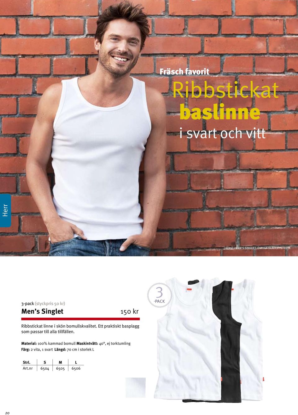 3-pack (styckpris 50 kr) Men s Singlet 3 -pack Ribbstickat linne i skön bomullskvalitet.