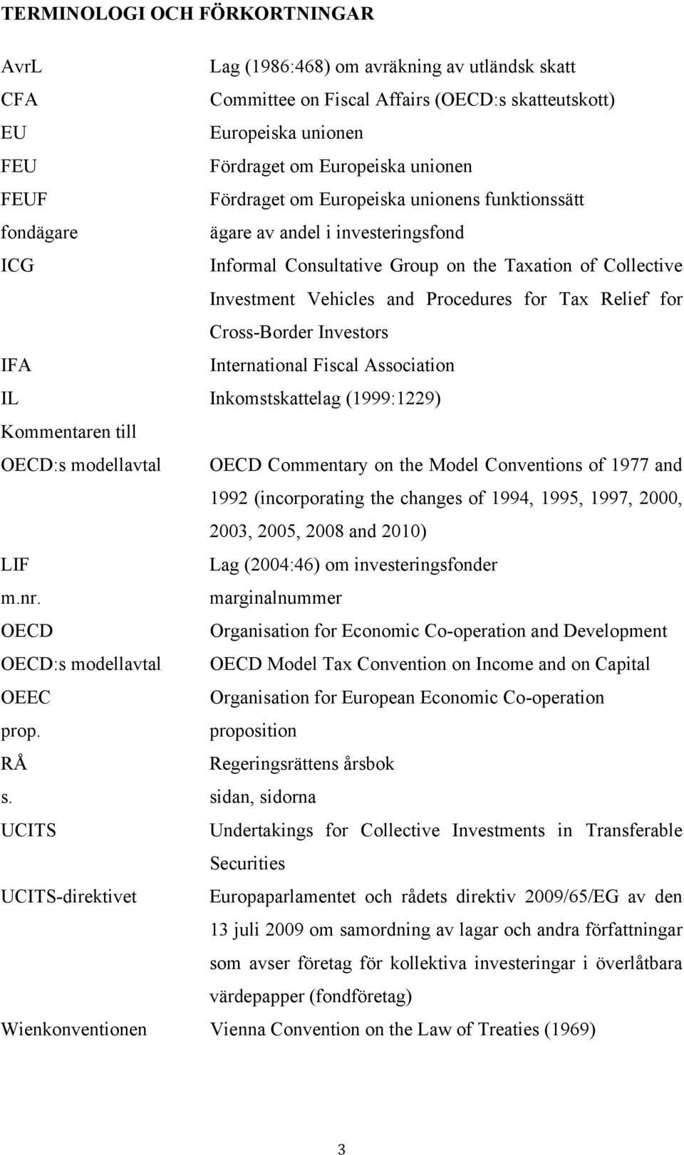 Relief for Cross-Border Investors IFA International Fiscal Association IL Inkomstskattelag (1999:1229) Kommentaren till OECD:s modellavtal OECD Commentary on the Model Conventions of 1977 and 1992