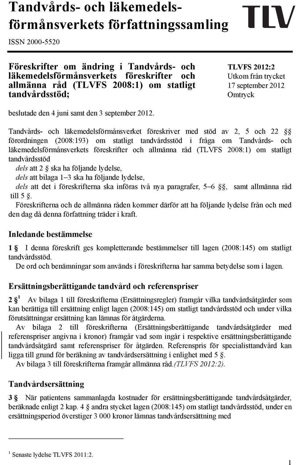 Tandvårds- och läkemedelsförmånsverket föreskriver med stöd av 2, 5 och 22 förordningen (2008:193) om statligt tandvårdsstöd i fråga om Tandvårds- och läkemedelsförmånsverkets föreskrifter och