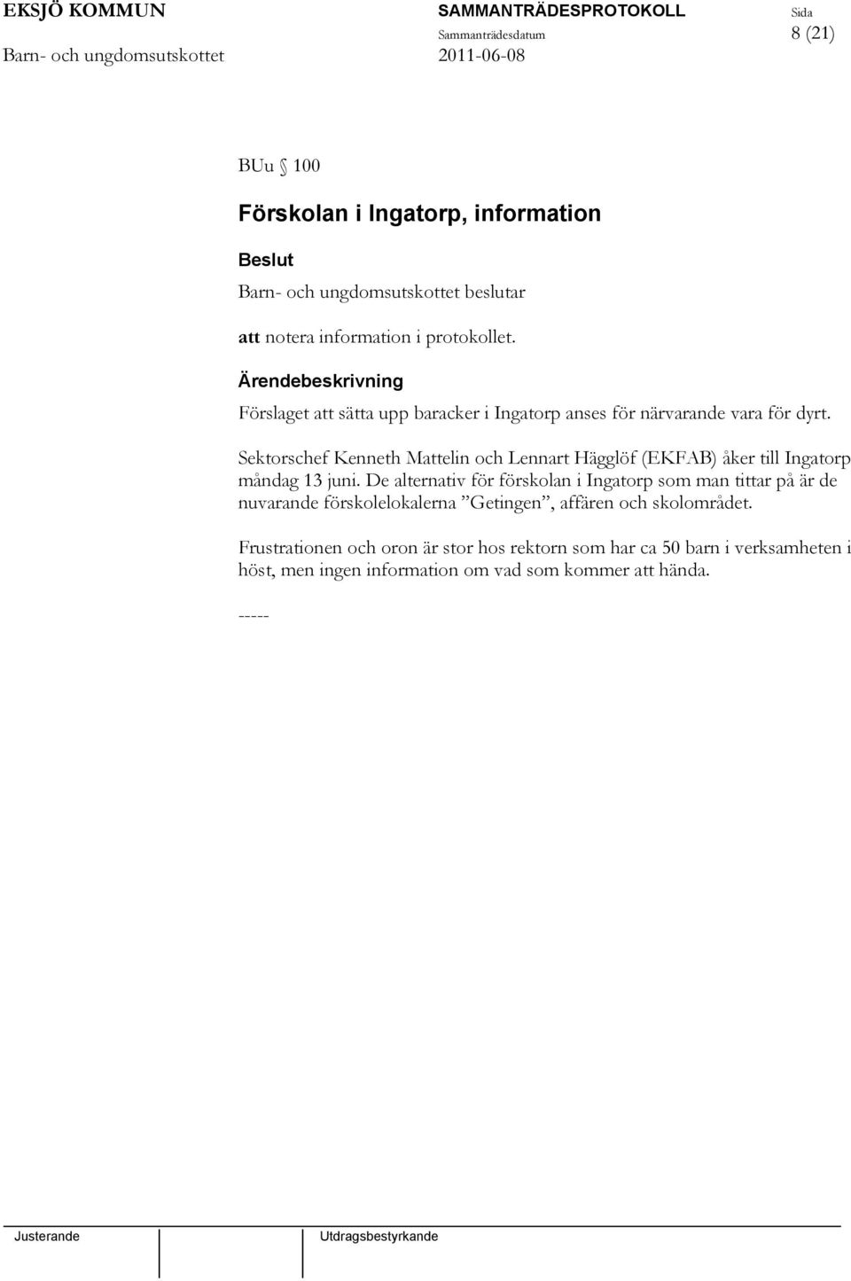 Sektorschef Kenneth Mattelin och Lennart Hägglöf (EKFAB) åker till Ingatorp måndag 13 juni.