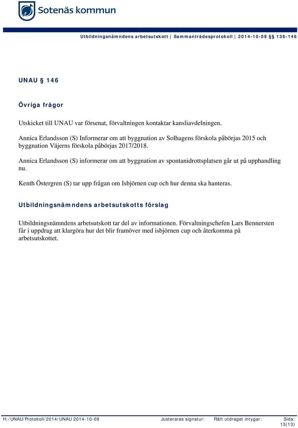 Annica Erlandsson (S) informerar om att byggnation av spontanidrottsplatsen går ut på upphandling nu.