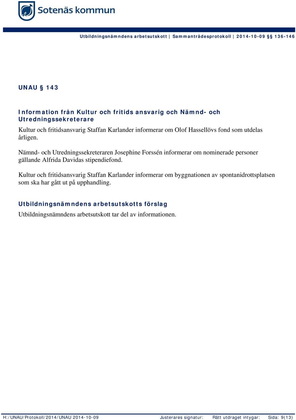 Nämnd- och Utredningssekreteraren Josephine Forssén informerar om nominerade personer gällande Alfrida Davidas stipendiefond.