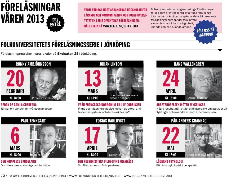 Här hittar du spännande och intressanta föreläsningar som sprider forskarrön i stort och smått, lokalt och globalt, i kända och helt okända ämnen.