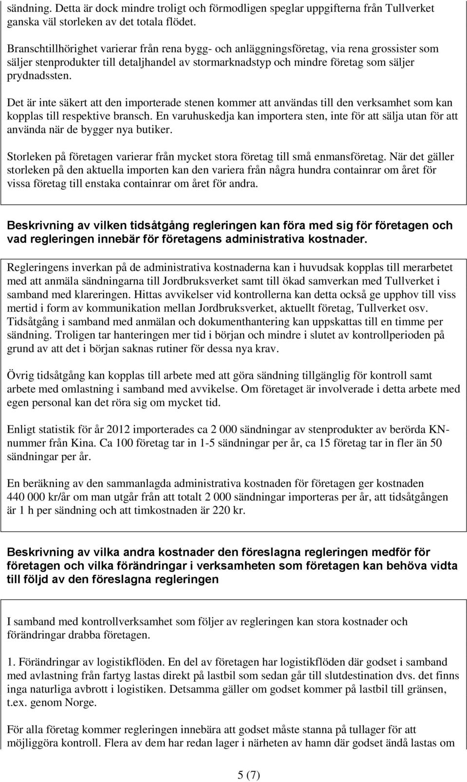 Det är inte säkert att den importerade stenen kommer att användas till den verksamhet som kan kopplas till respektive bransch.