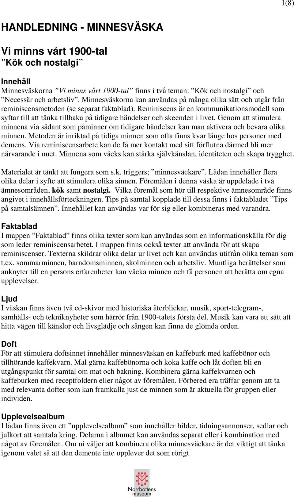 Reminiscens är en kommunikationsmodell som syftar till att tänka tillbaka på tidigare händelser och skeenden i livet.