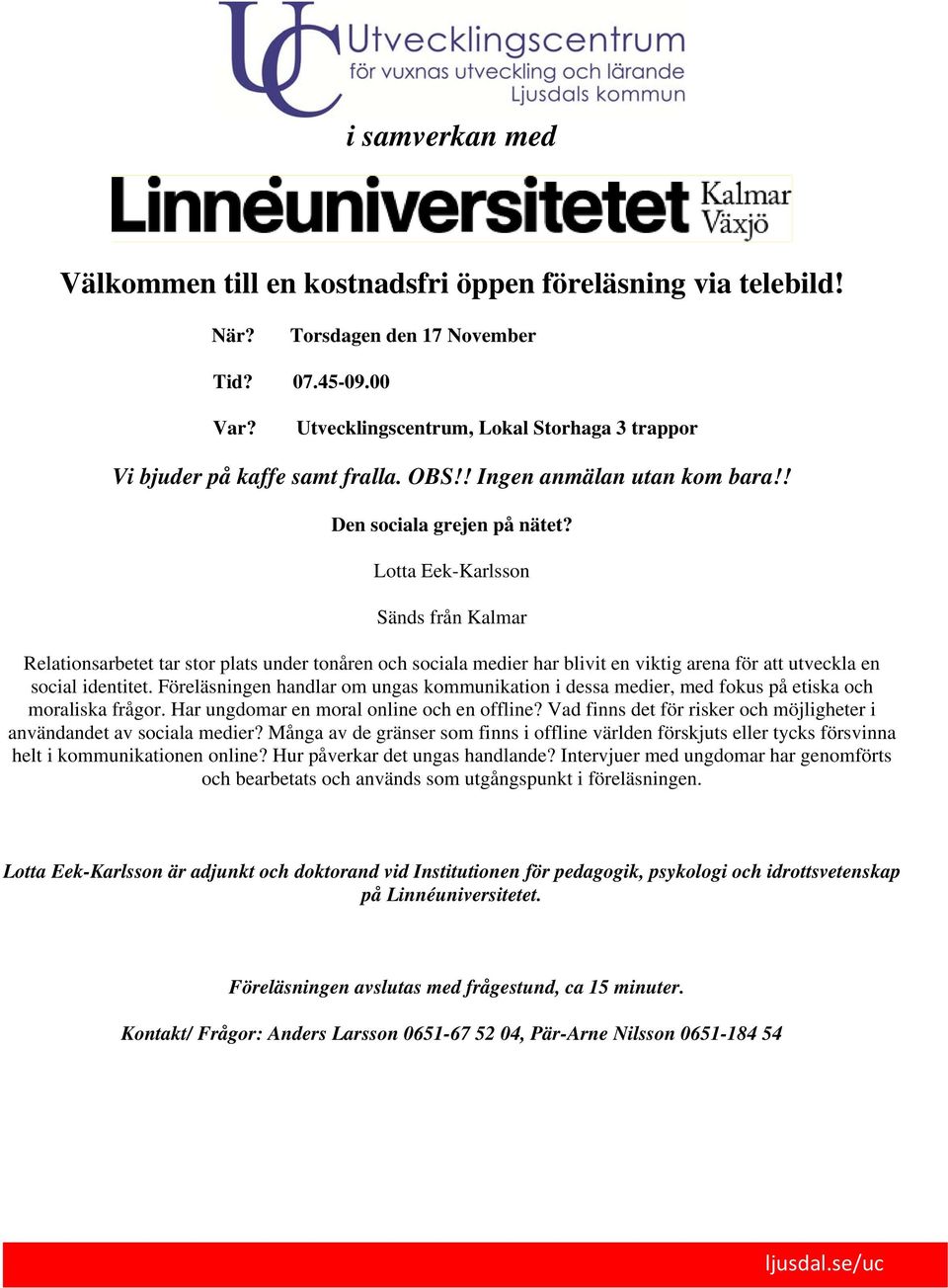 Föreläsningen handlar om ungas kommunikation i dessa medier, med fokus på etiska och moraliska frågor. Har ungdomar en moral online och en offline?