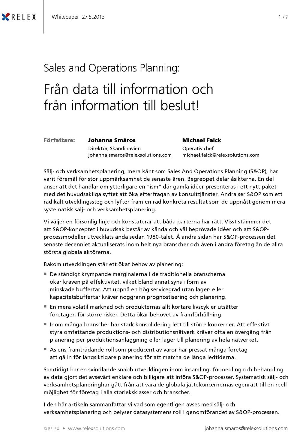 com Sälj- och verksamhetsplanering, mera känt som Sales And Operations Planning (S&OP), har varit föremål för stor uppmärksamhet de senaste åren. Begreppet delar åsikterna.