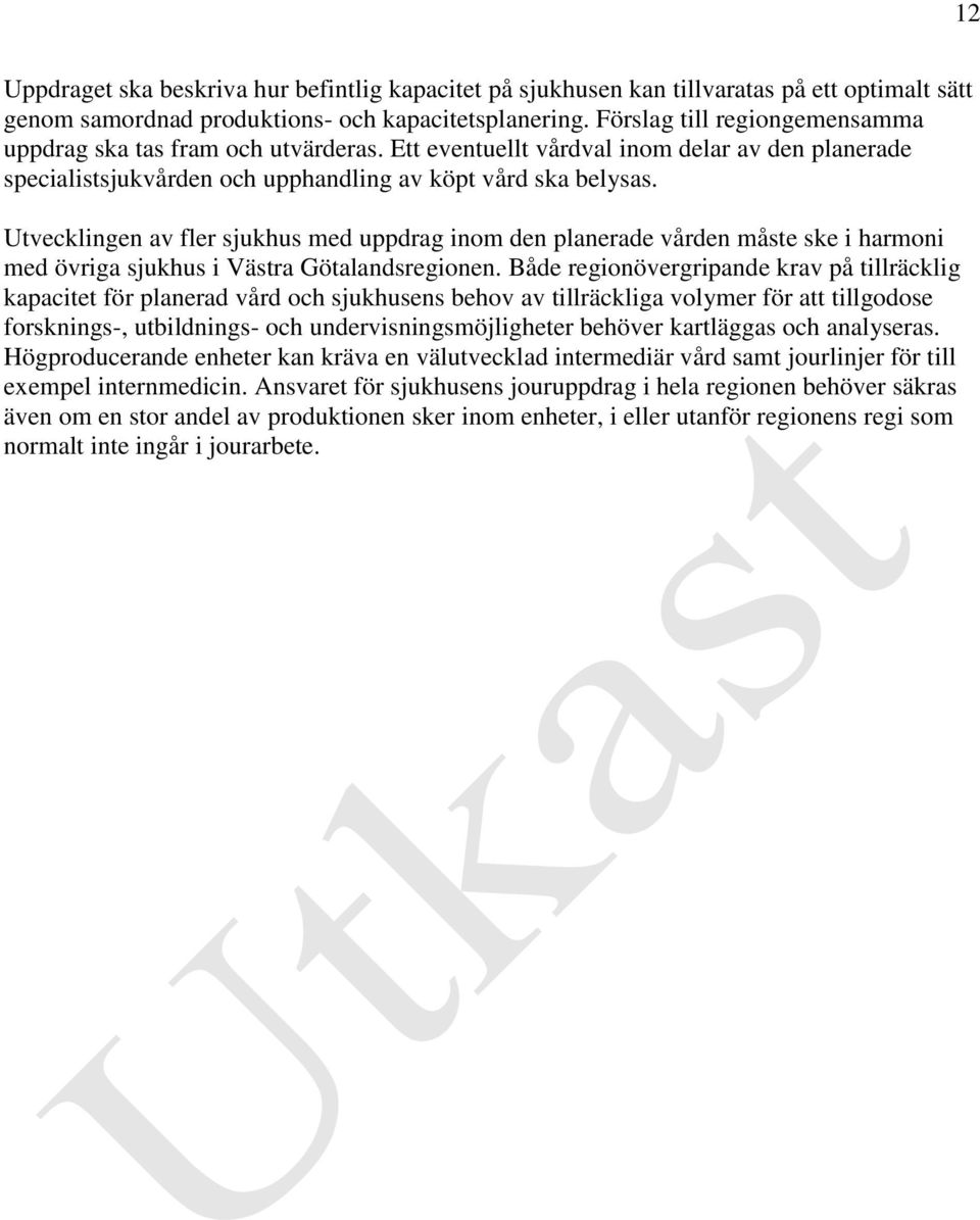 Utvecklingen av fler sjukhus med uppdrag inom den planerade vården måste ske i harmoni med övriga sjukhus i Västra Götalandsregionen.