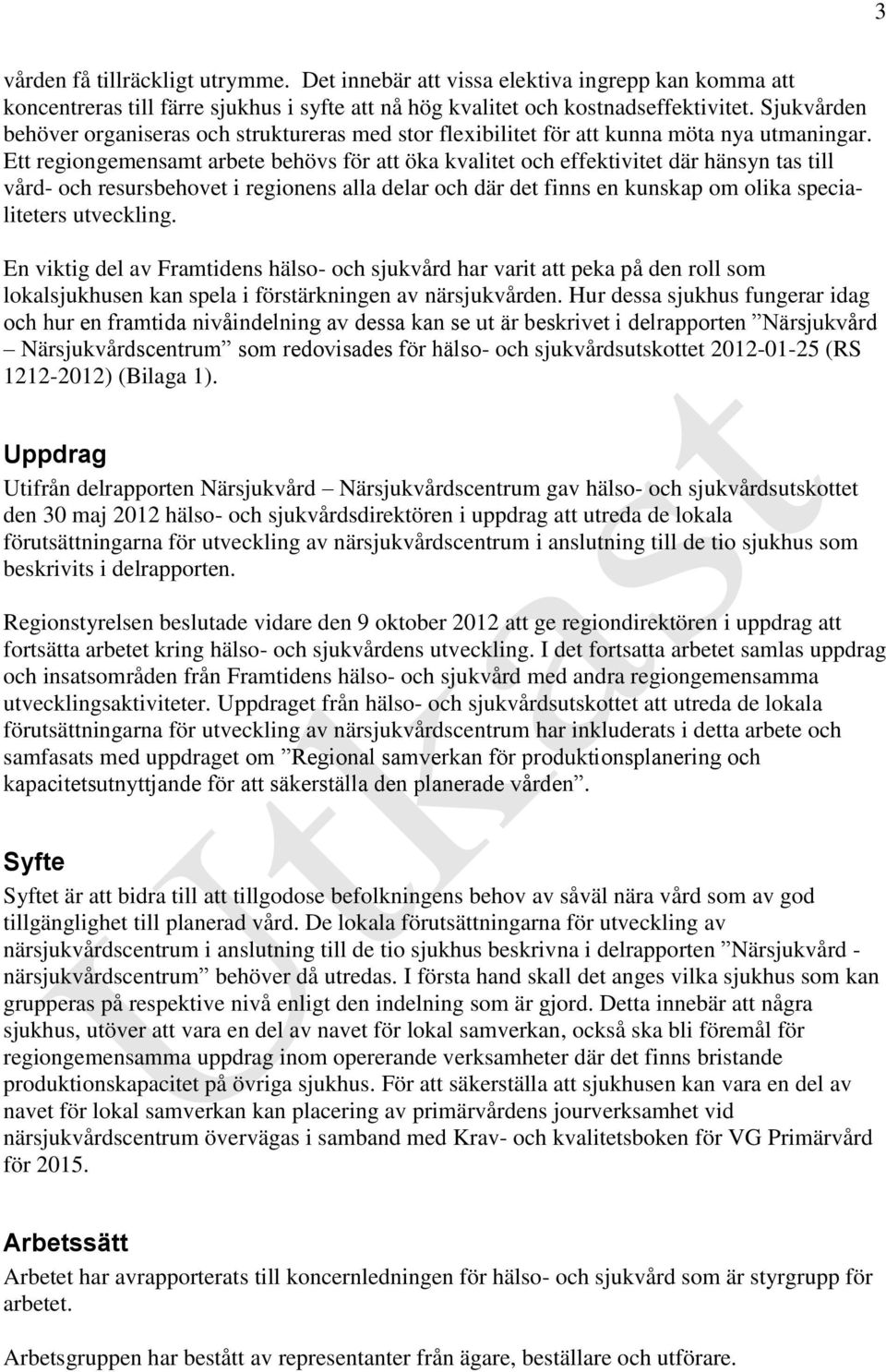 Ett regiongemensamt arbete behövs för att öka kvalitet och effektivitet där hänsyn tas till vård- och resursbehovet i regionens alla delar och där det finns en kunskap om olika specialiteters
