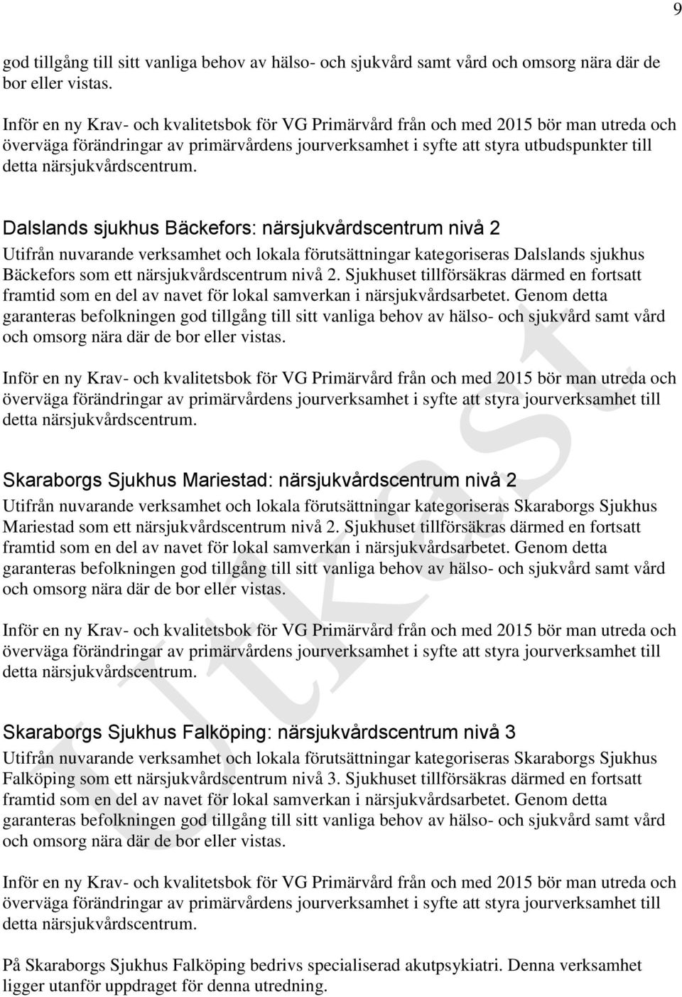 förutsättningar kategoriseras Dalslands sjukhus Bäckefors som ett närsjukvårdscentrum nivå 2.