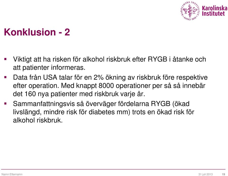 Med knappt 8000 operationer per så så innebär det 160 nya patienter med riskbruk varje år.