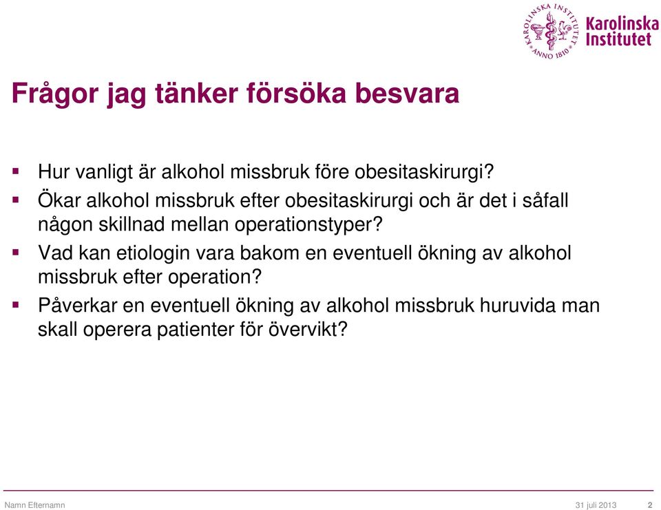 Vad kan etiologin vara bakom en eventuell ökning av alkohol missbruk efter operation?