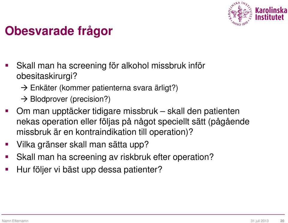 ) Om man upptäcker tidigare missbruk skall den patienten nekas operation eller följas på något speciellt sätt
