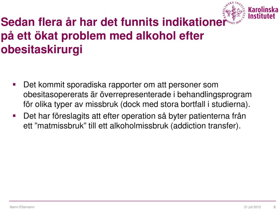 olika typer av missbruk (dock med stora bortfall i studierna).