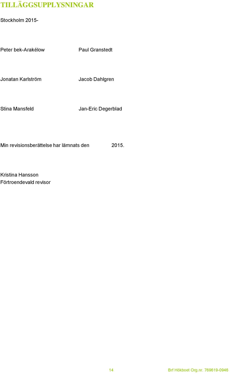Jan-Eric Degerblad Min revisionsberättelse har lämnats den 2015.