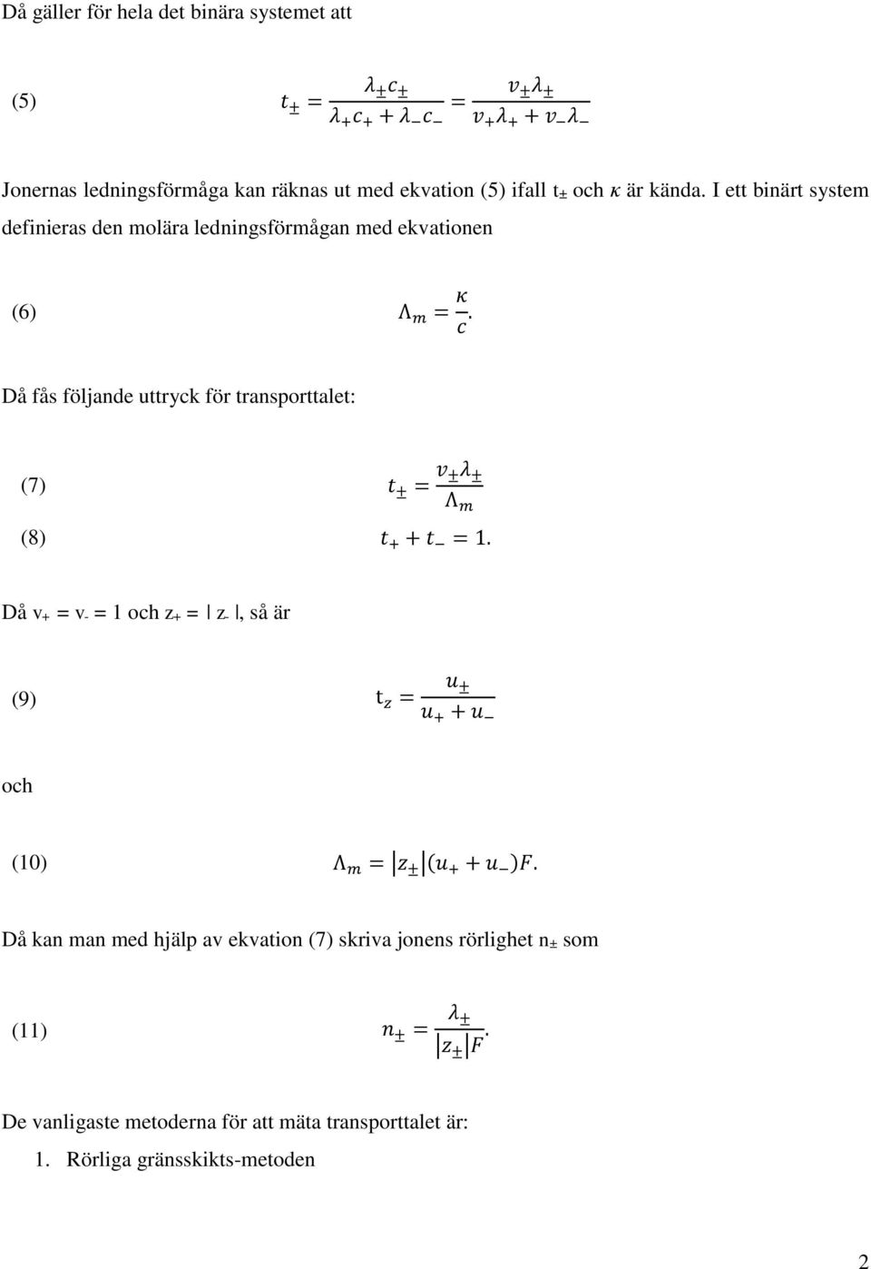 Då fås följande uttryck för transporttalet: (7) t ± = v ±λ ± Λ m (8) t + + t = 1.